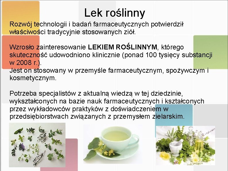 Lek roślinny Rozwój technologii i badań farmaceutycznych potwierdził właściwości tradycyjnie stosowanych ziół. Wzrosło zainteresowanie