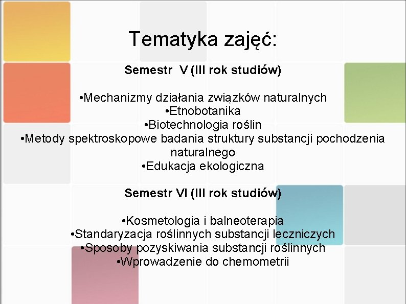 Tematyka zajęć: Semestr V (III rok studiów) • Mechanizmy działania związków naturalnych • Etnobotanika