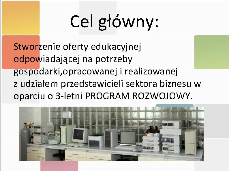 Cel główny: Stworzenie oferty edukacyjnej odpowiadającej na potrzeby gospodarki, opracowanej i realizowanej z udziałem