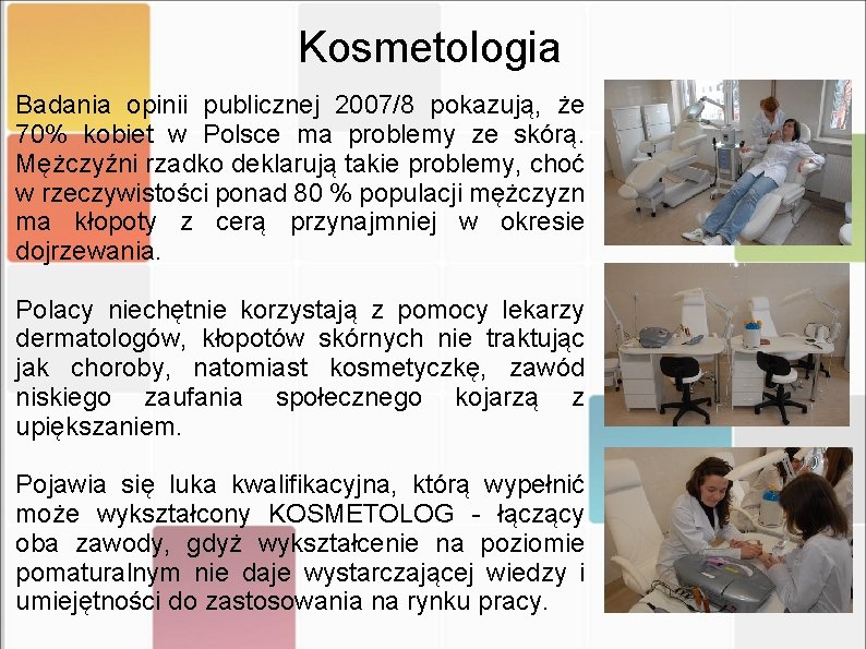 Kosmetologia Badania opinii publicznej 2007/8 pokazują, że 70% kobiet w Polsce ma problemy ze