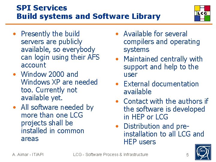 SPI Services Build systems and Software Library • Presently the build servers are publicly