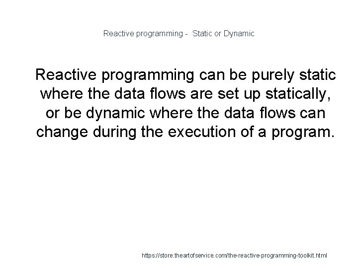 Reactive programming - Static or Dynamic 1 Reactive programming can be purely static where