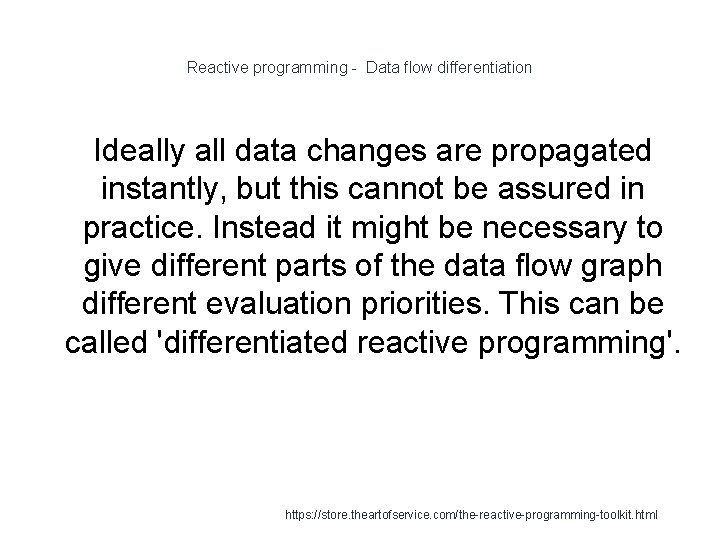 Reactive programming - Data flow differentiation Ideally all data changes are propagated instantly, but