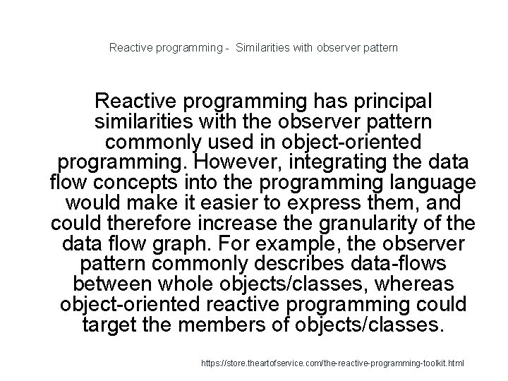 Reactive programming - Similarities with observer pattern Reactive programming has principal similarities with the