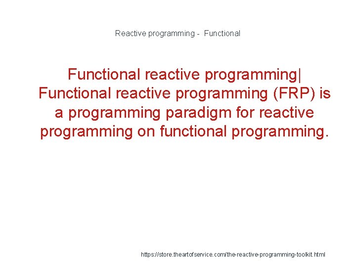 Reactive programming - Functional reactive programming| Functional reactive programming (FRP) is a programming paradigm