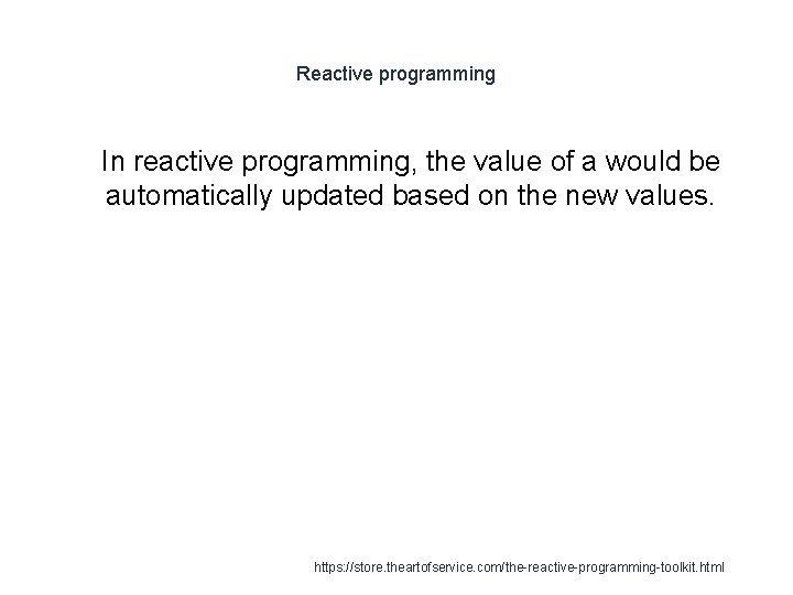Reactive programming 1 In reactive programming, the value of a would be automatically updated
