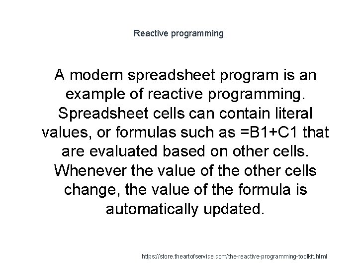 Reactive programming A modern spreadsheet program is an example of reactive programming. Spreadsheet cells