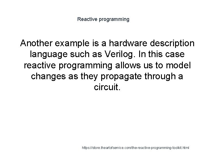 Reactive programming 1 Another example is a hardware description language such as Verilog. In