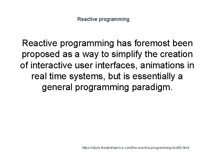 Reactive programming 1 Reactive programming has foremost been proposed as a way to simplify