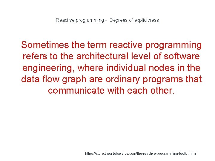 Reactive programming - Degrees of explicitness 1 Sometimes the term reactive programming refers to