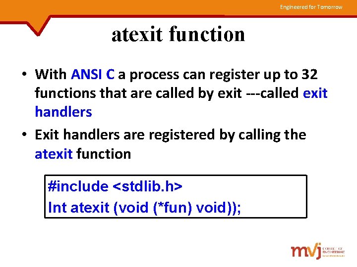 Engineered for Tomorrow atexit function • With ANSI C a process can register up
