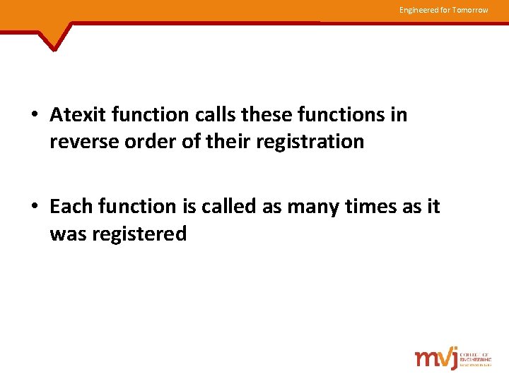 Engineered for Tomorrow • Atexit function calls these functions in reverse order of their