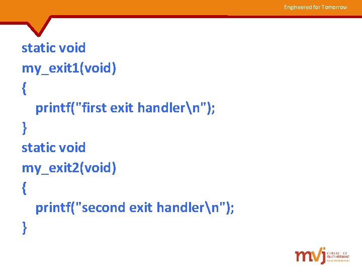 Engineered for Tomorrow static void my_exit 1(void) { printf("first exit handlern"); } static void