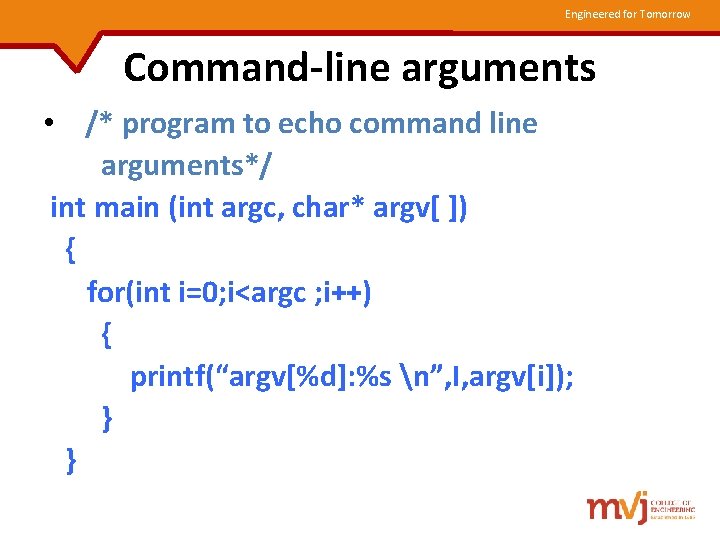 Engineered for Tomorrow Command-line arguments • /* program to echo command line arguments*/ int