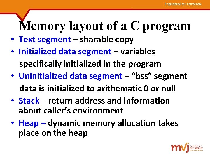 Engineered for Tomorrow Memory layout of a C program • Text segment – sharable