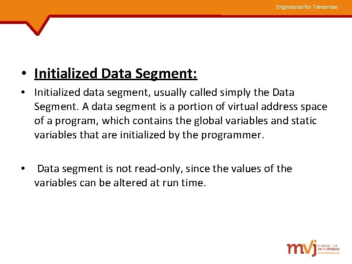 Engineered for Tomorrow • Initialized Data Segment: • Initialized data segment, usually called simply