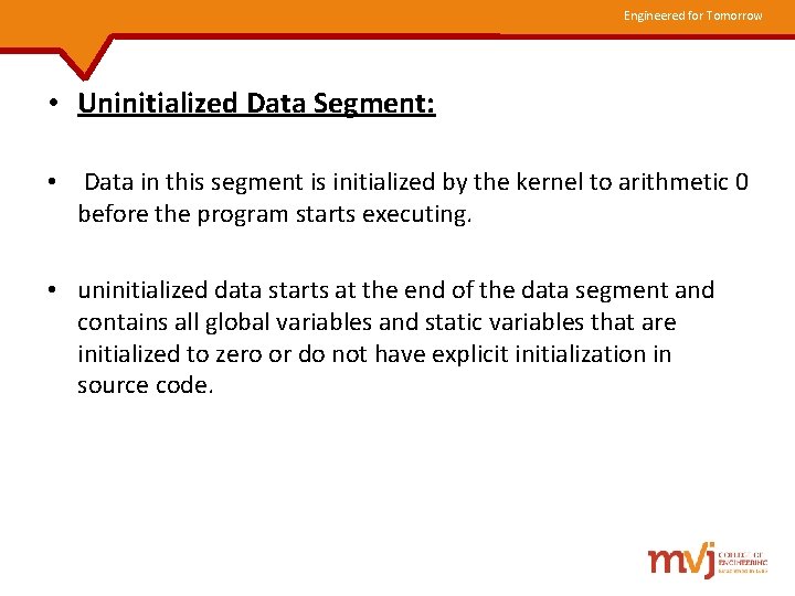 Engineered for Tomorrow • Uninitialized Data Segment: • Data in this segment is initialized