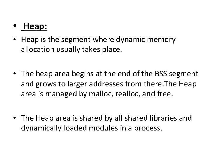  • Heap: • Heap is the segment where dynamic memory allocation usually takes