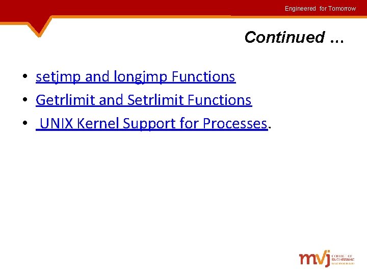 Engineered for Tomorrow Continued • setjmp and longjmp Functions • Getrlimit and Setrlimit Functions