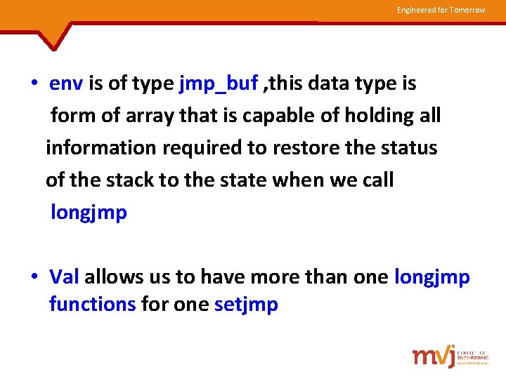 Engineered for Tomorrow • env is of type jmp_buf , this data type is