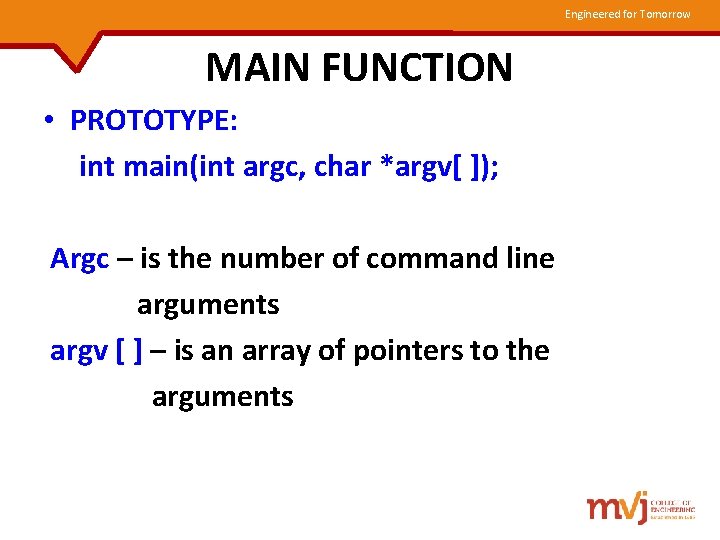 Engineered for Tomorrow MAIN FUNCTION • PROTOTYPE: int main(int argc, char *argv[ ]); Argc
