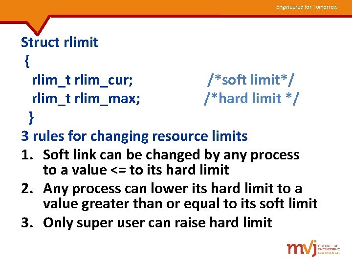 Engineered for Tomorrow Struct rlimit { rlim_t rlim_cur; /*soft limit*/ rlim_t rlim_max; /*hard limit