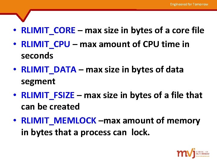 Engineered for Tomorrow • RLIMIT_CORE – max size in bytes of a core file