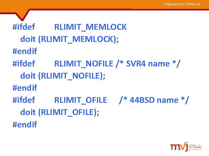 Engineered for Tomorrow #ifdef RLIMIT_MEMLOCK doit (RLIMIT_MEMLOCK); #endif #ifdef RLIMIT_NOFILE /* SVR 4 name