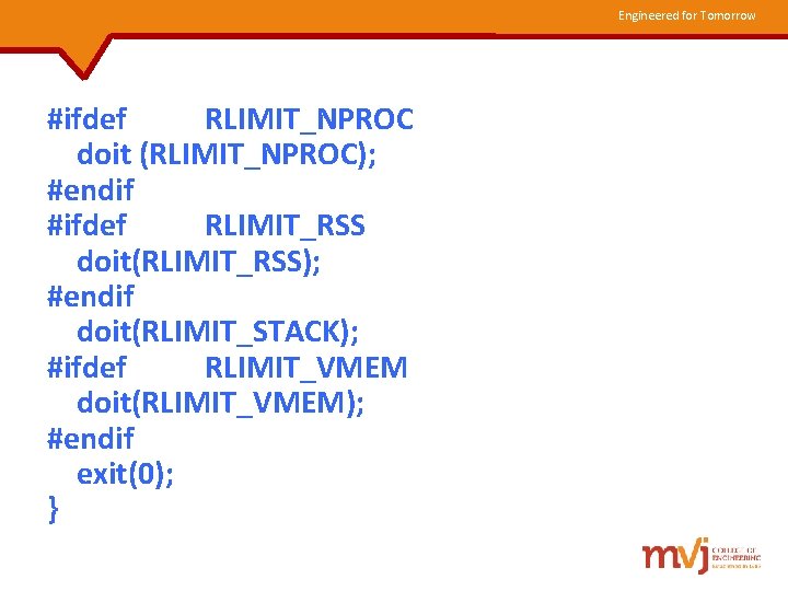 Engineered for Tomorrow #ifdef RLIMIT_NPROC doit (RLIMIT_NPROC); #endif #ifdef RLIMIT_RSS doit(RLIMIT_RSS); #endif doit(RLIMIT_STACK); #ifdef