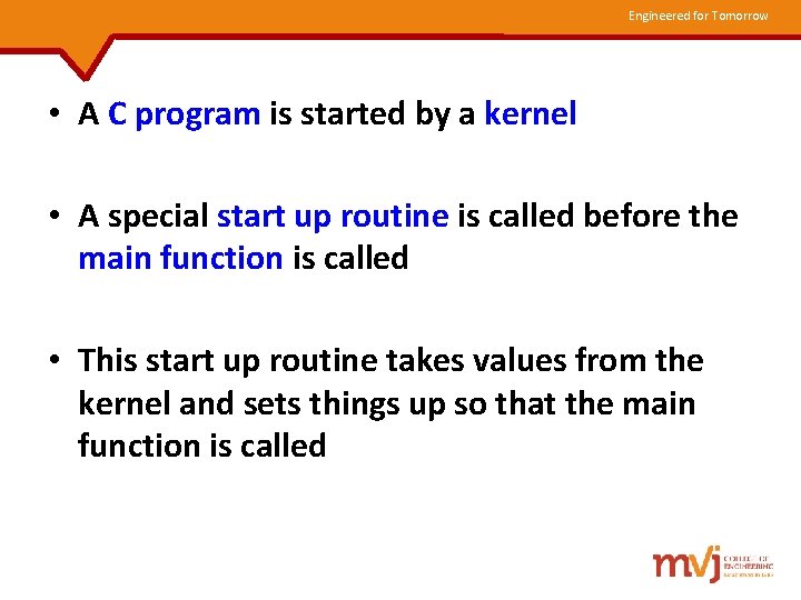 Engineered for Tomorrow • A C program is started by a kernel • A