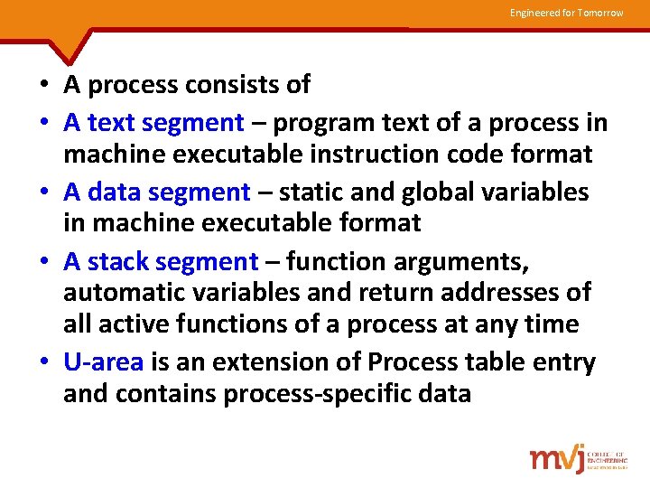 Engineered for Tomorrow • A process consists of • A text segment – program