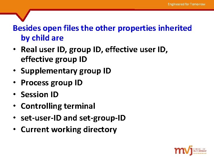 Engineered for Tomorrow Besides open files the other properties inherited by child are •