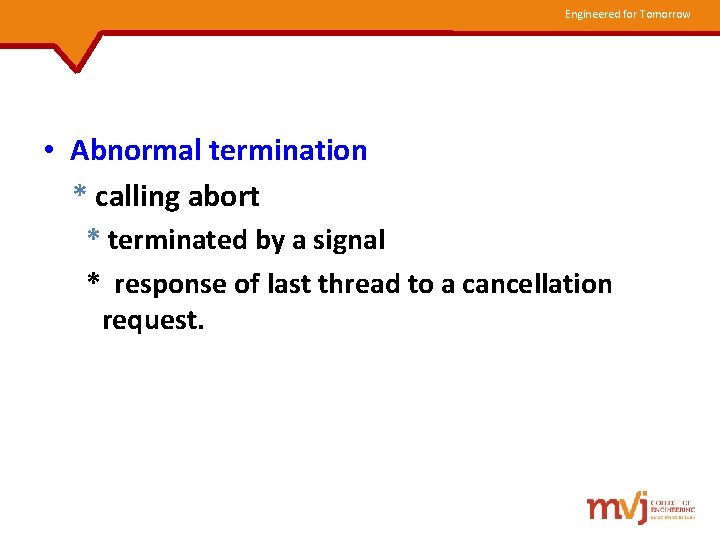 Engineered for Tomorrow • Abnormal termination * calling abort * terminated by a signal