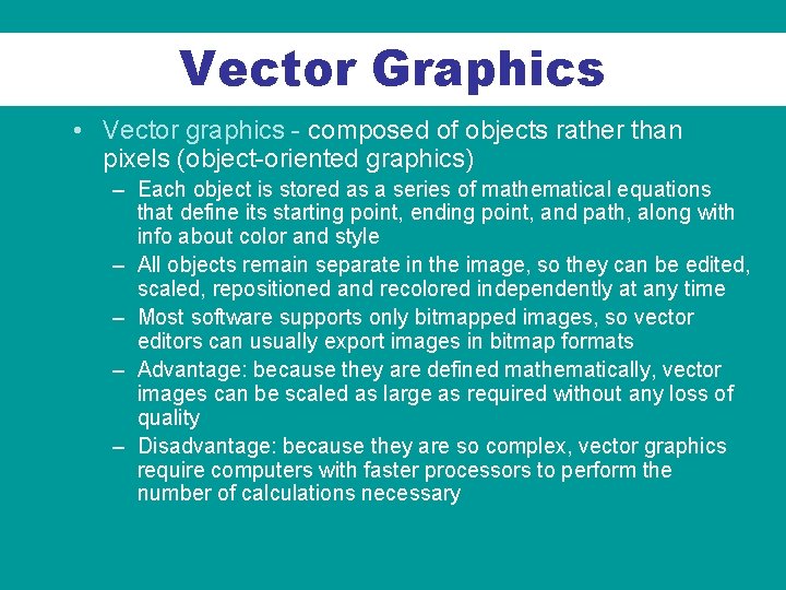 Vector Graphics • Vector graphics - composed of objects rather than pixels (object-oriented graphics)