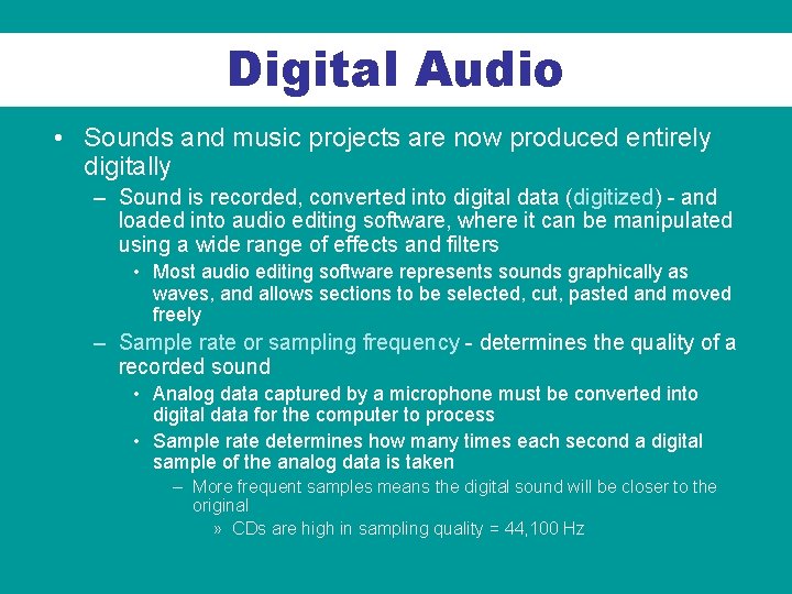 Digital Audio • Sounds and music projects are now produced entirely digitally – Sound