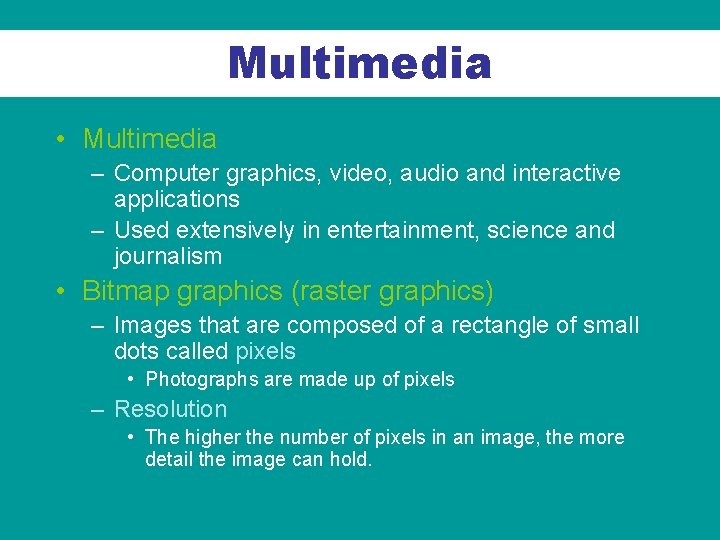 Multimedia • Multimedia – Computer graphics, video, audio and interactive applications – Used extensively