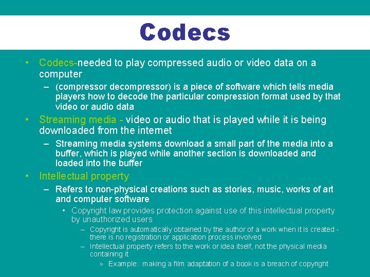 Codecs • Codecs-needed to play compressed audio or video data on a computer –