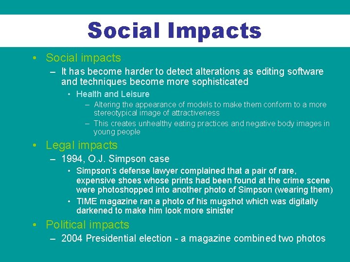 Social Impacts • Social impacts – It has become harder to detect alterations as