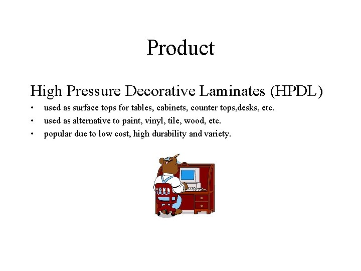 Product High Pressure Decorative Laminates (HPDL) • • • used as surface tops for