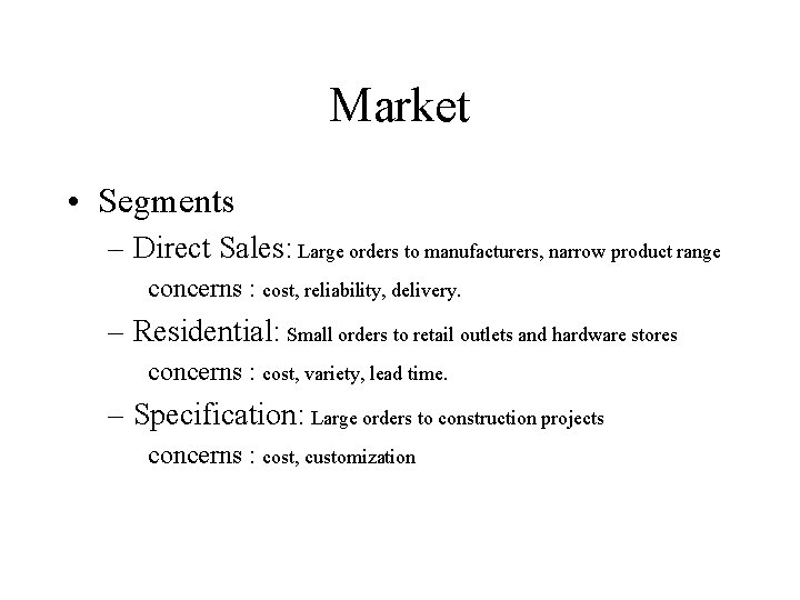 Market • Segments – Direct Sales: Large orders to manufacturers, narrow product range concerns