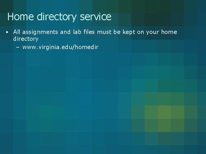 Home directory service • All assignments and lab files must be kept on your Home directory service • All assignments and lab files must be kept on your