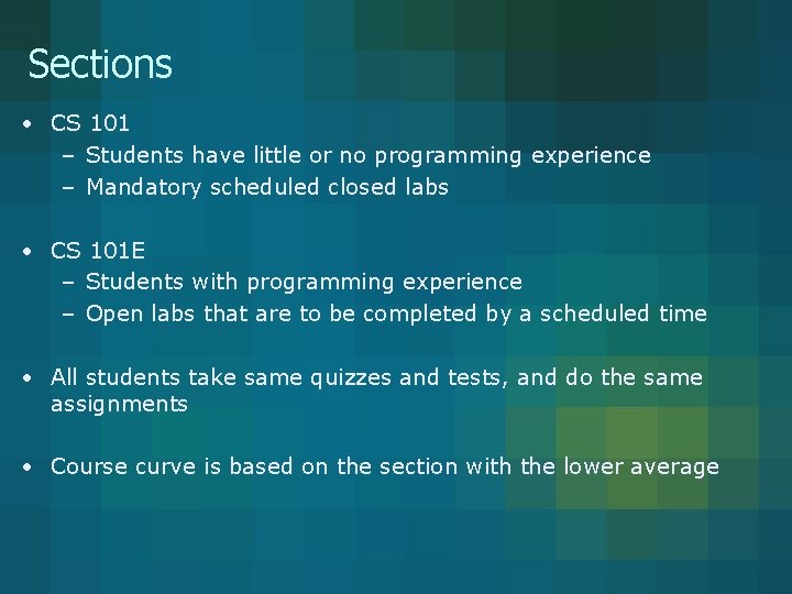 Sections • CS 101 – Students have little or no programming experience – Mandatory Sections • CS 101 – Students have little or no programming experience – Mandatory
