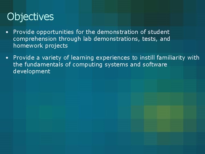 Objectives • Provide opportunities for the demonstration of student comprehension through lab demonstrations, tests, Objectives • Provide opportunities for the demonstration of student comprehension through lab demonstrations, tests,