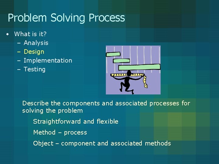 Problem Solving Process • What is it? – Analysis – Design – Implementation – Problem Solving Process • What is it? – Analysis – Design – Implementation –