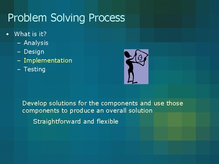 Problem Solving Process • What is it? – Analysis – Design – Implementation – Problem Solving Process • What is it? – Analysis – Design – Implementation –
