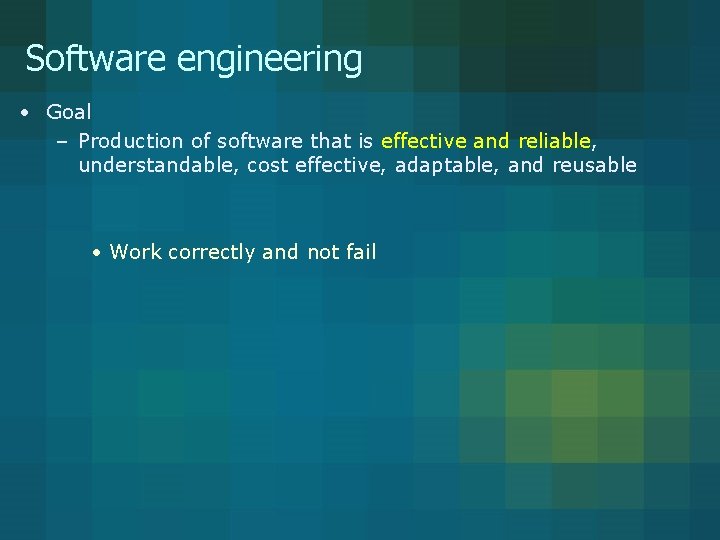 Software engineering • Goal – Production of software that is effective and reliable, understandable, Software engineering • Goal – Production of software that is effective and reliable, understandable,