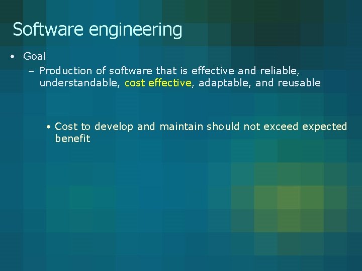 Software engineering • Goal – Production of software that is effective and reliable, understandable, Software engineering • Goal – Production of software that is effective and reliable, understandable,