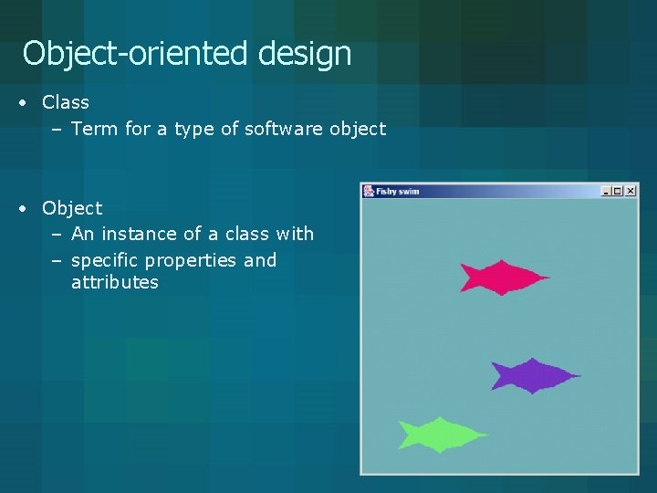 Object-oriented design • Class – Term for a type of software object • Object Object-oriented design • Class – Term for a type of software object • Object