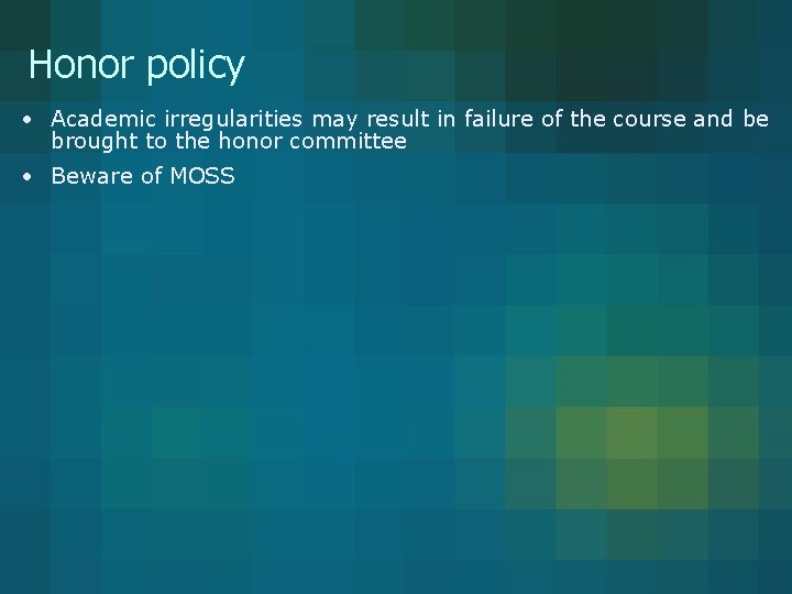 Honor policy • Academic irregularities may result in failure of the course and be Honor policy • Academic irregularities may result in failure of the course and be