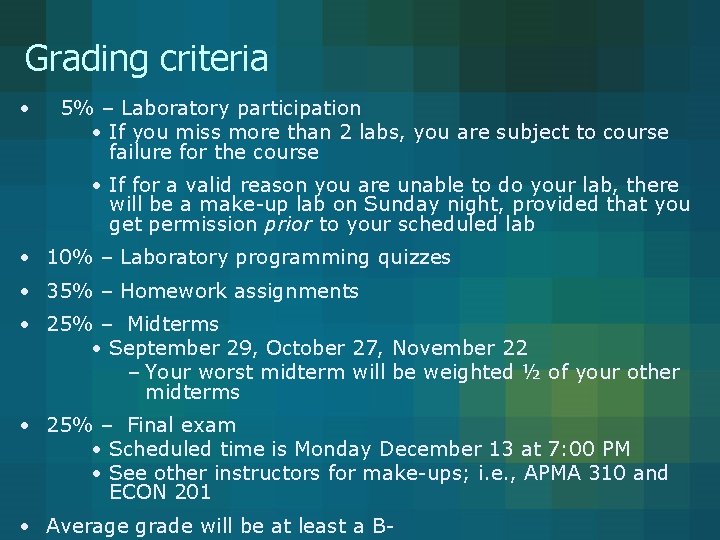 Grading criteria • 5% – Laboratory participation • If you miss more than 2 Grading criteria • 5% – Laboratory participation • If you miss more than 2